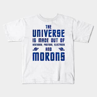 The Universe is made out of morons Kids T-Shirt